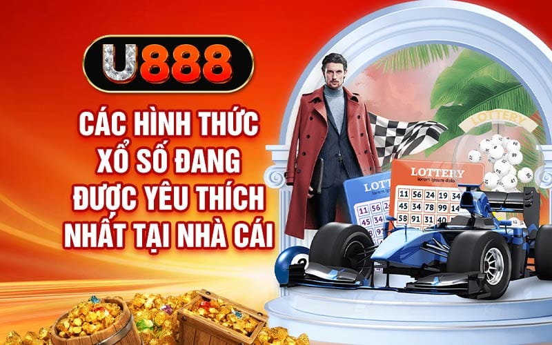 Xổ Số U888 - Minh Bạch, Uy Tín Và Đầy Hấp Dẫn 2 Các hình thức xổ số đang được yêu thích nhất tại nhà cái