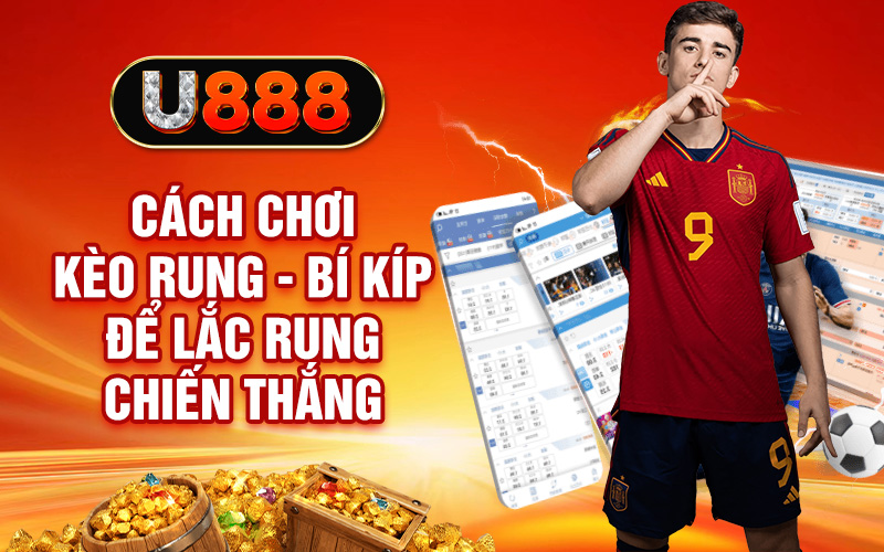 Cách chơi kèo rung - Bí kíp để lắc rung chiến thắng