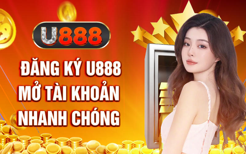 đăng ký u888 mở tài khoản nhanh chóng