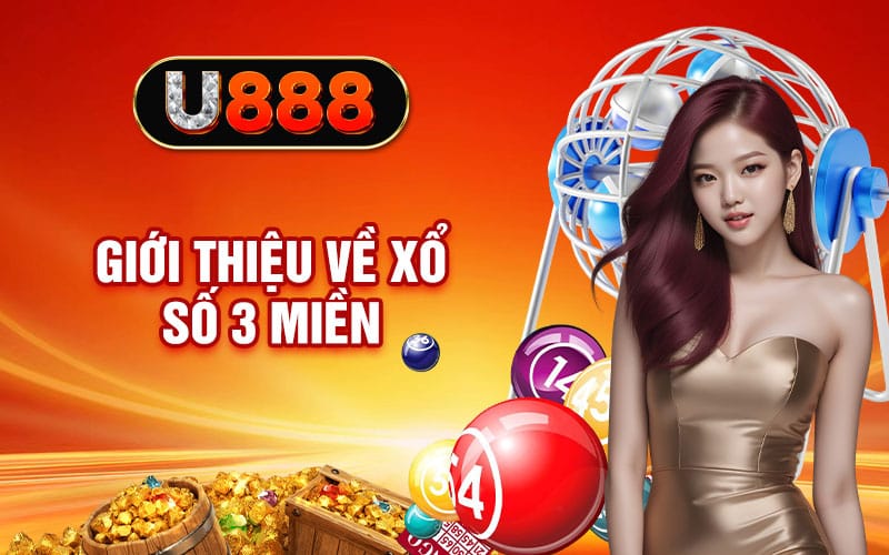 Xổ Số 3 Miền U888 - Sân Chơi Với Cơ Hội Trúng Thưởng Khủng 1 Giới thiệu về xổ số 3 miền
