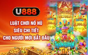 Luật chơi nổ hũ u888 chi tiết