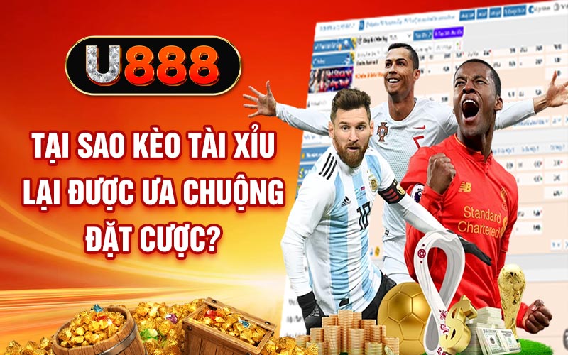 Tại sao kèo tài xỉu lại được ưa chuộng đặt cược?